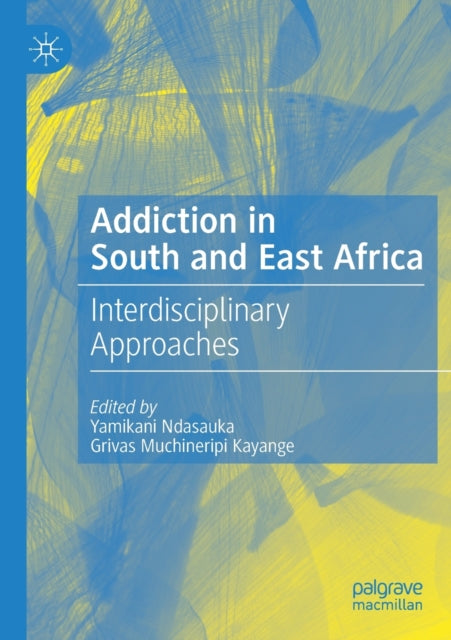 Book cover of: Addiction in South and East Africa. By: Yamikani Ndasauka
