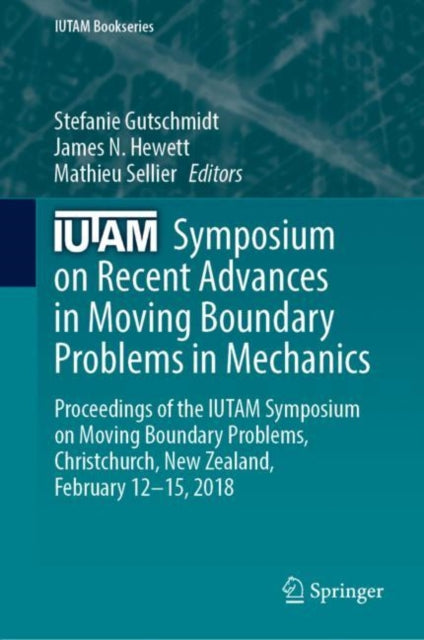 Book cover of: IUTAM Symposium on Recent Advances in Moving Boundary Problems in Mechanics. By: Stefanie Gutschmidt