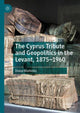 Book cover of: Cyprus Tribute and Geopolitics in the Levant, 1875–1960. By: Diana Markides