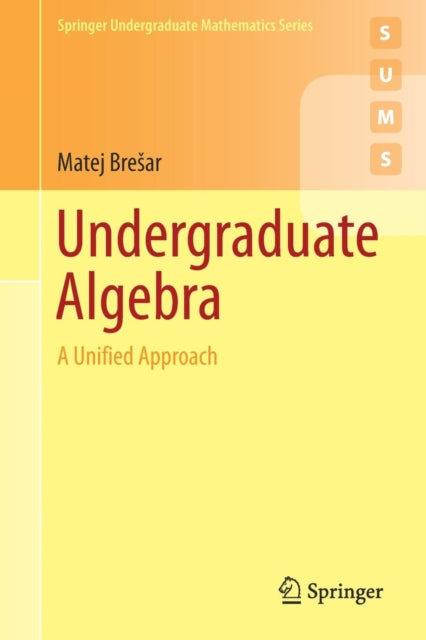 Book cover of: Undergraduate Algebra. By: Matej Brešar