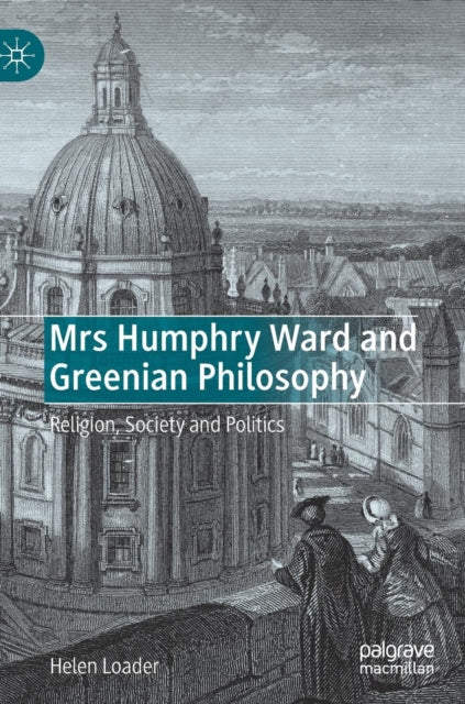 Book cover of: Mrs Humphry Ward and Greenian Philosophy. By: Helen Loader