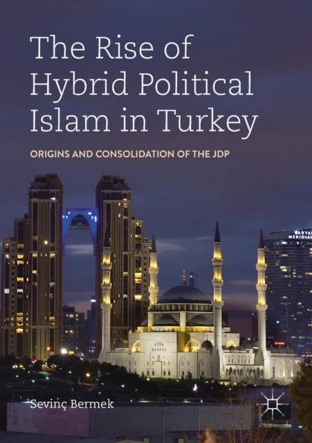 Book cover of: Rise of Hybrid Political Islam in Turkey. By: Sevinç Bermek