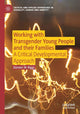 Book cover of: Working with Transgender Young People and their Families. By: Damien W. Riggs