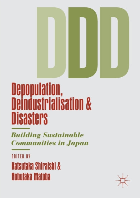 Book cover of: Depopulation, Deindustrialisation and Disasters. By: Katsutaka Shiraishi