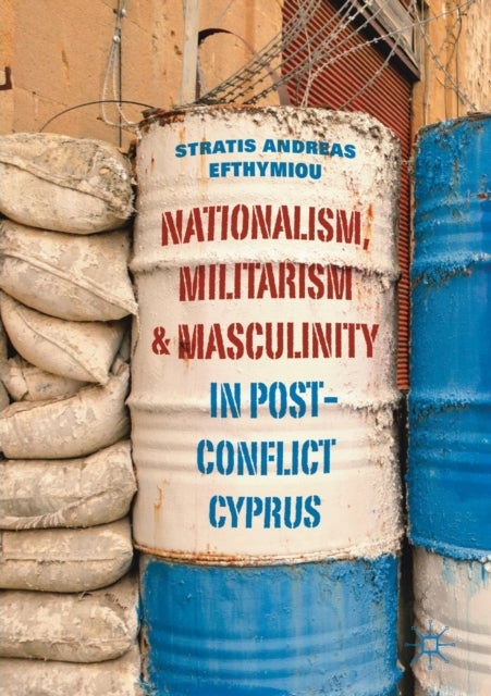 Book cover of: Nationalism, Militarism and Masculinity in Post-Conflict Cyprus. By: Stratis Andreas Efthymiou