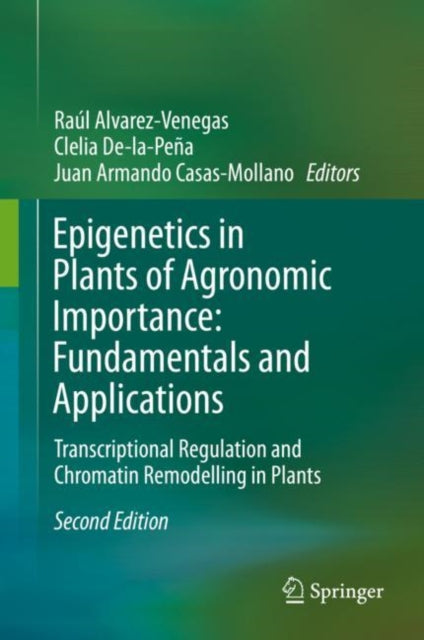 Book cover of: Epigenetics in Plants of Agronomic Importance: Fundamentals and Applications. By: Raúl Alvarez-Venegas