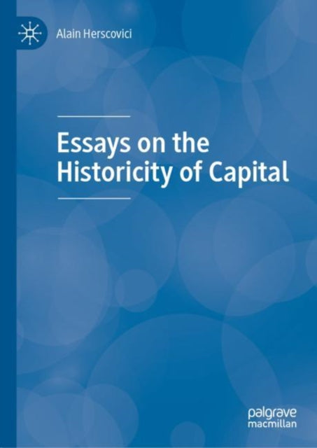 Book cover of: Essays on the Historicity of Capital. By: Alain Herscovici