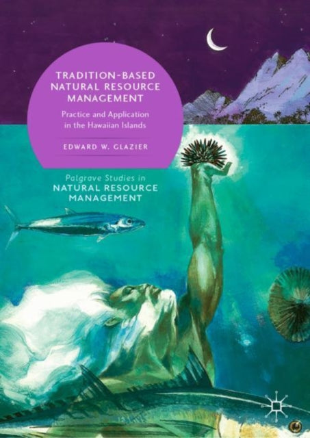 Book cover of: Tradition-Based Natural Resource Management. By: Edward W. Glazier