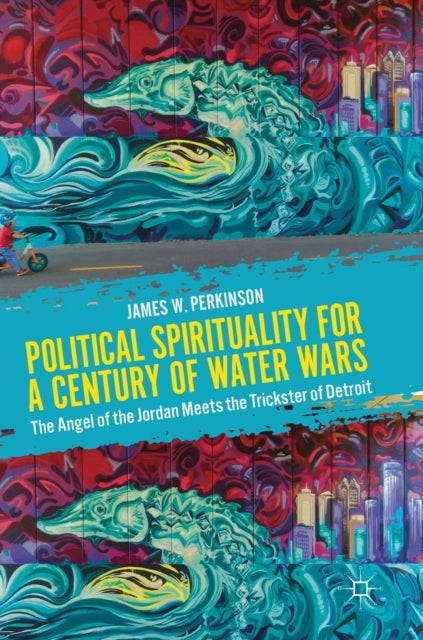 Book cover of: Political Spirituality for a Century of Water Wars. By: James W. Perkinson