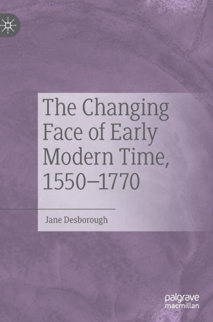 Book cover of: Changing Face of Early Modern Time, 1550–1770. By: Jane Desborough
