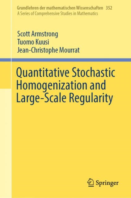 Book cover of: Quantitative Stochastic Homogenization and Large-Scale Regularity. By: Scott Armstrong