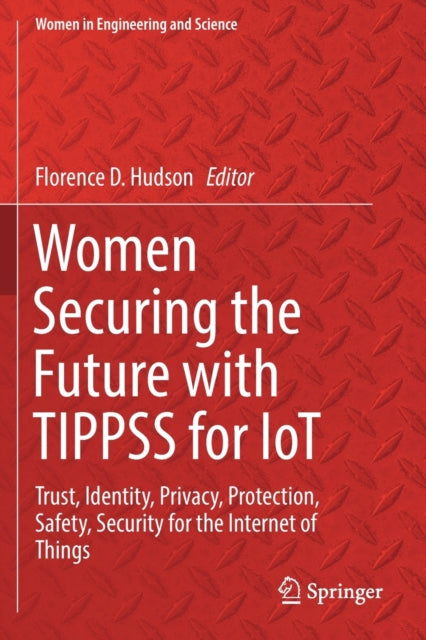 Book cover of: Women Securing the Future with TIPPSS for IoT. By: Florence D. Hudson