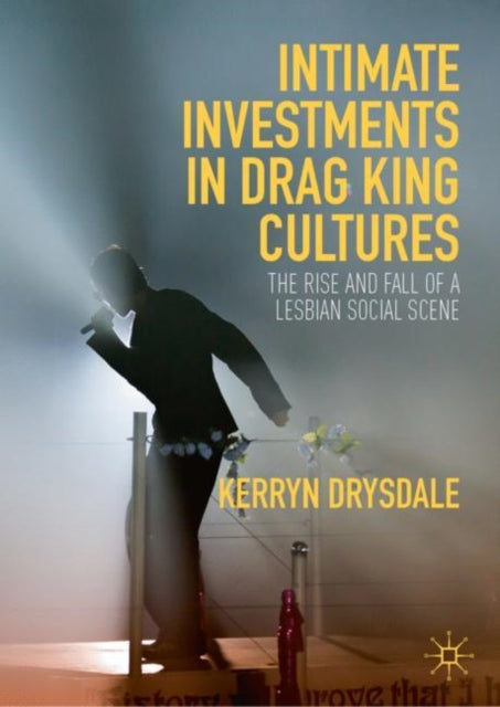Book cover of: Intimate Investments in Drag King Cultures. By: Kerryn Drysdale