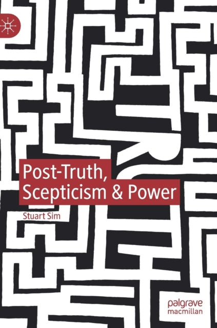 Book cover of: Post-Truth, Scepticism & Power. By: Stuart Sim