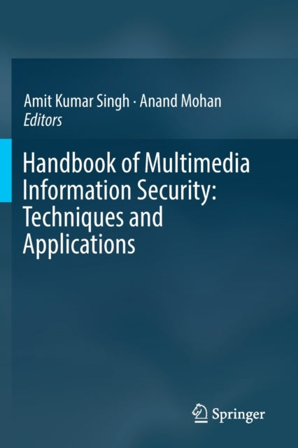 Book cover of: Handbook of Multimedia Information Security: Techniques and Applications. By: Amit Kumar Singh