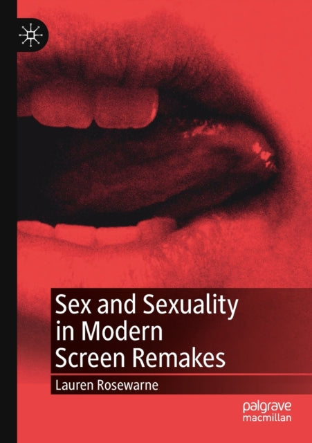 Book cover of: Sex and Sexuality in Modern Screen Remakes. By: Lauren Rosewarne