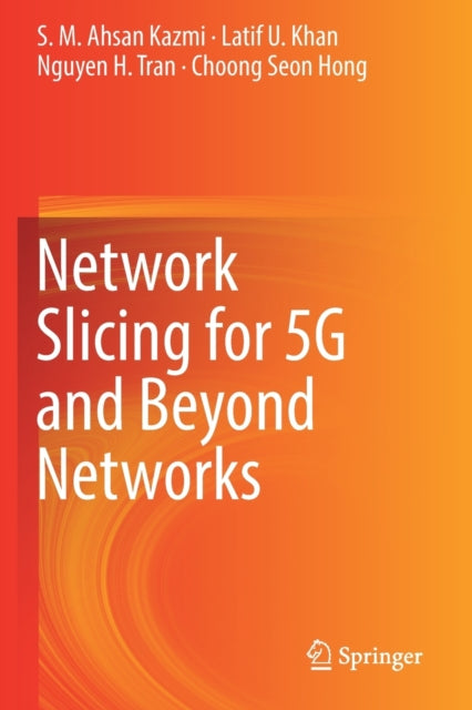 Book cover of: Network Slicing for 5G and Beyond Networks. By: S. M. Ahsan Kazmi
