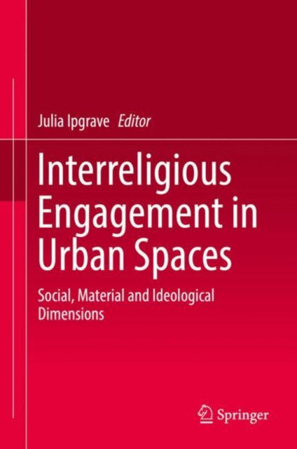 Book cover of: Interreligious Engagement in Urban Spaces. By: Julia Ipgrave