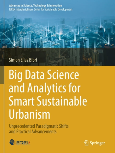 Book cover of: Big Data Science and Analytics for Smart Sustainable Urbanism. By: Simon Elias Bibri