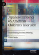 Book cover of: Japanese Influence on American Children's Television. By: Gina O'Melia