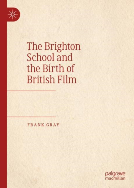 Book cover of: Brighton School and the Birth of British Film. By: Frank Gray