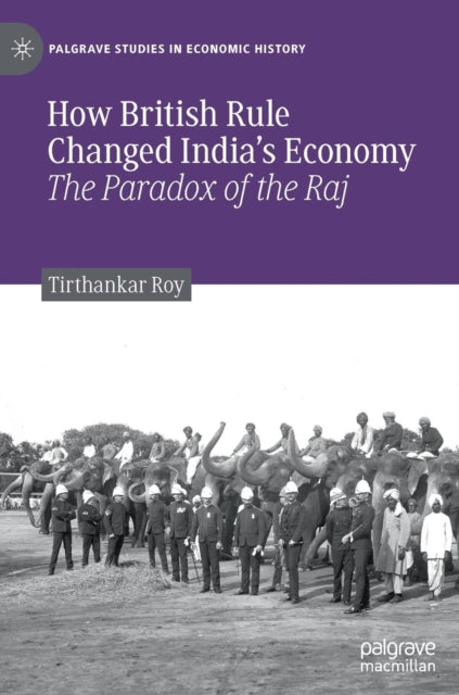 Book cover of: How British Rule Changed India’s Economy