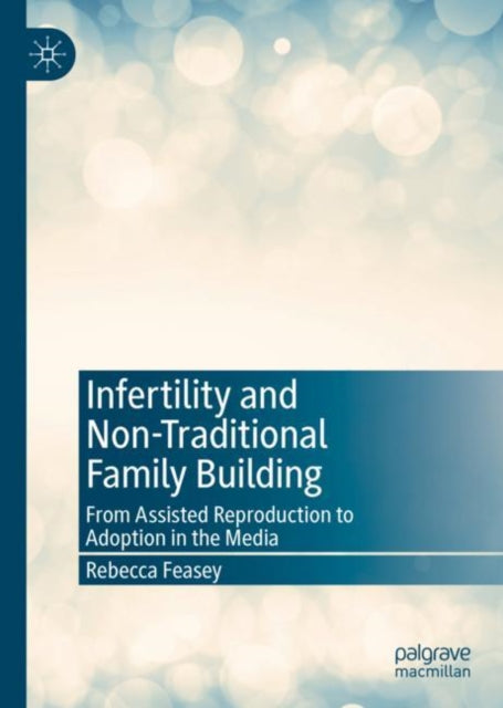 Book cover of: Infertility and Non-Traditional Family Building. By: Rebecca Feasey