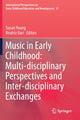 Book cover of: Music in Early Childhood: Multi-disciplinary Perspectives and Inter-disciplinary Exchanges. By: Susan Young