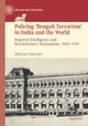 Book cover of: Policing ‘Bengali Terrorism’ in India and the World. By: Michael Silvestri