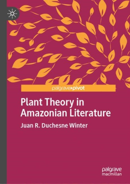 Book cover of: Plant Theory in Amazonian Literature. By: Juan R. Duchesne Winter