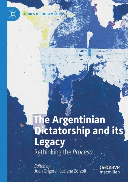 Book cover of: Argentinian Dictatorship and its Legacy. By: Juan Grigera