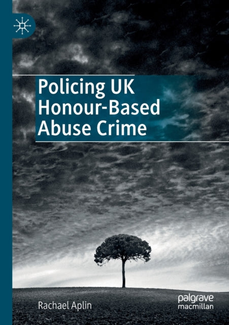 Book cover of: Policing UK Honour-Based Abuse Crime. By: Rachael Aplin