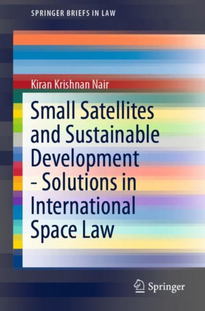 Book cover of: Small Satellites and Sustainable Development - Solutions in International Space Law. By: Kiran Krishnan Nair