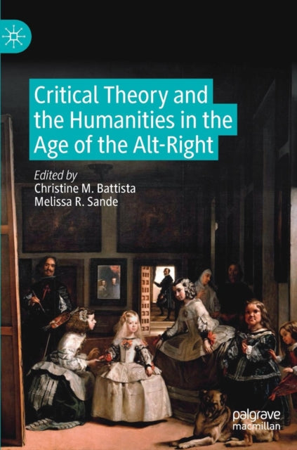 Book cover of: Critical Theory and the Humanities in the Age of the Alt-Right. By: Christine M. Battista