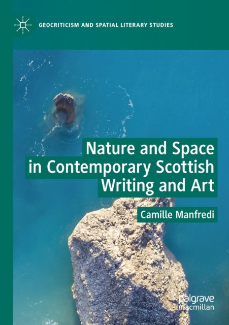 Book cover of: Nature and Space in Contemporary Scottish Writing and Art. By: Camille Manfredi