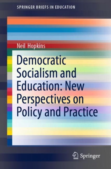 Book cover of: Democratic Socialism and Education: New Perspectives on Policy and Practice. By: Neil Hopkins