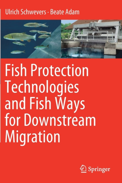 Book cover of: Fish Protection Technologies and Fish Ways for Downstream Migration. By: Ulrich Schwevers