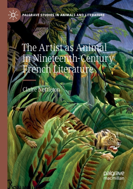 Book cover of: Artist as Animal in Nineteenth-Century French Literature. By: Claire Nettleton
