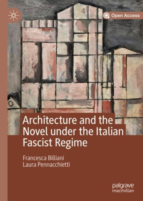 Book cover of: Architecture and the Novel under the Italian Fascist Regime. By: Francesca Billiani