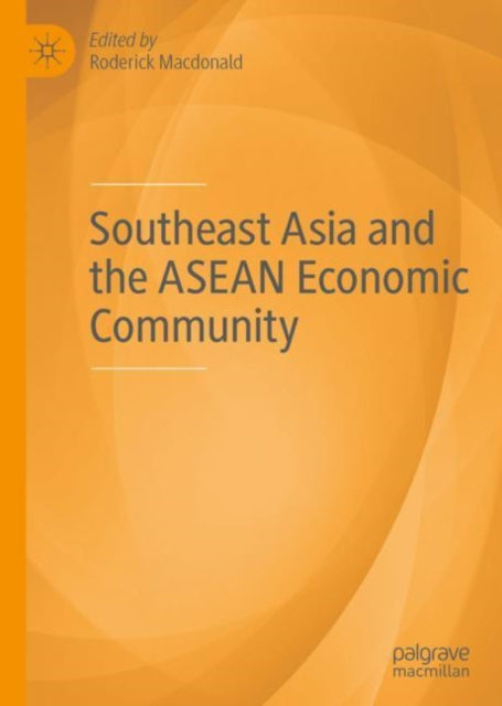 Book cover of: Southeast Asia and the ASEAN Economic Community. By: Roderick Macdonald