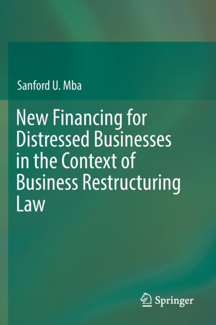 Book cover of: New Financing for Distressed Businesses in the Context of Business Restructuring Law. By: Sanford U. Mba