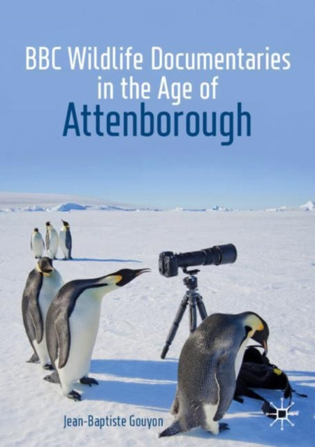 BBC Wildlife Documentaries in the Age of Attenborough 9783030199814 Jean-Baptiste Gouyon