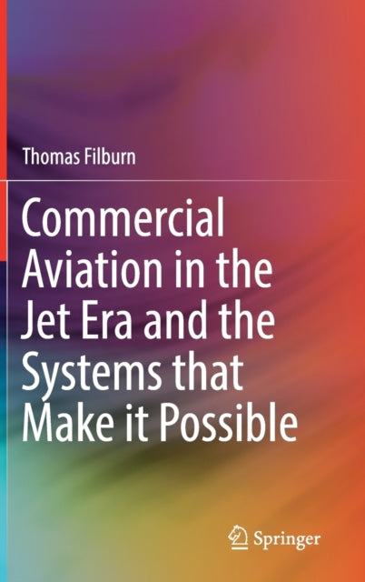 Book cover of: Commercial Aviation in the Jet Era and the Systems that Make it Possible. By: Thomas Filburn