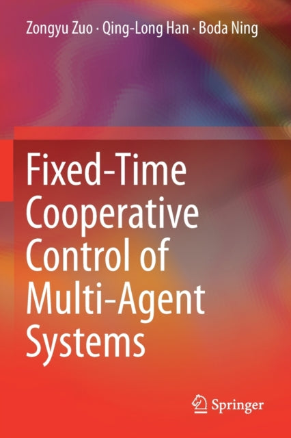 Book cover of: Fixed-Time Cooperative Control of Multi-Agent Systems. By: Zongyu Zuo