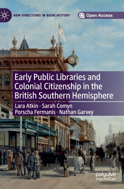 Book cover of: Early Public Libraries and Colonial Citizenship in the British Southern Hemisphere. By: Lara Atkin