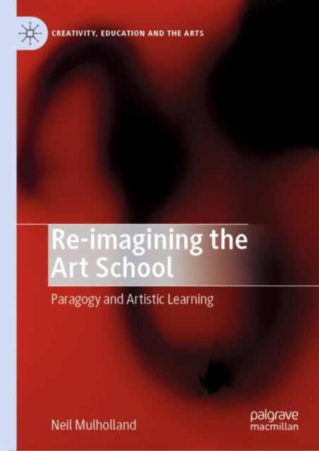 Book cover of: Re-imagining the Art School. By: Neil Mulholland