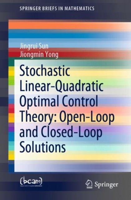 Book cover of: Stochastic Linear-Quadratic Optimal Control Theory: Open-Loop and Closed-Loop Solutions. By: Jingrui Sun