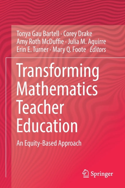 Book cover of: Transforming Mathematics Teacher Education. By: Tonya Gau Bartell