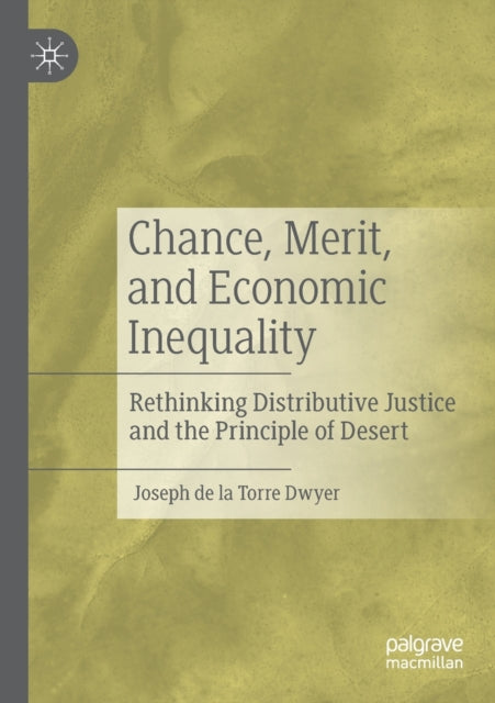 Book cover of: Chance, Merit, and Economic Inequality. By: Joseph de la Torre Dwyer