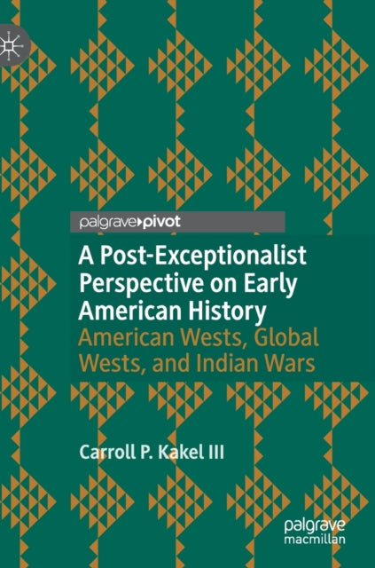 Book cover of: Post-Exceptionalist Perspective on Early American History. By: Carroll P. Kakel III